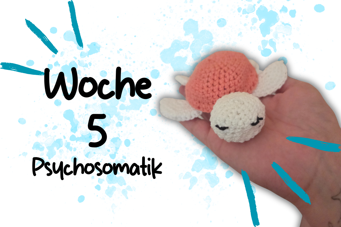 Woche 5 – Psychosomatik